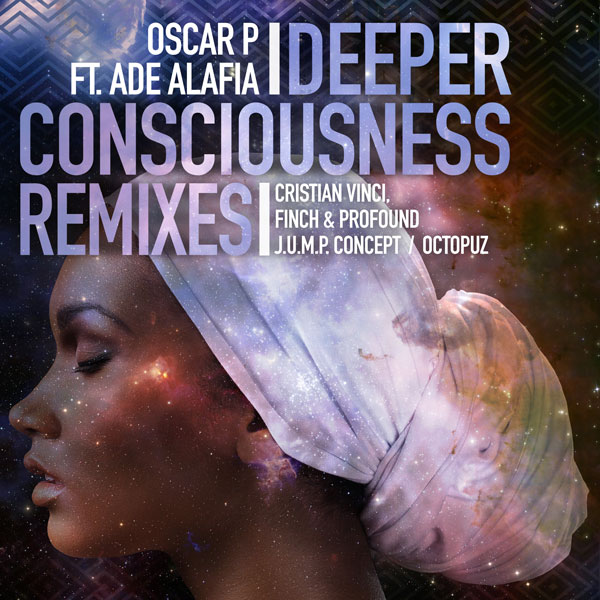 Oscar P Ft Ade Alafia - Deeper Consciousness (Remixes P2)