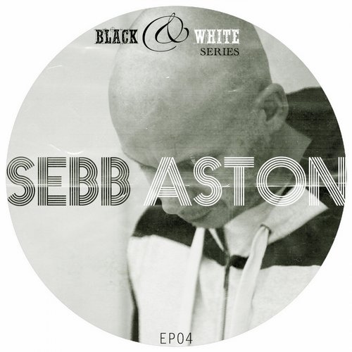 Sebb Aston - Black & White Series EP 04