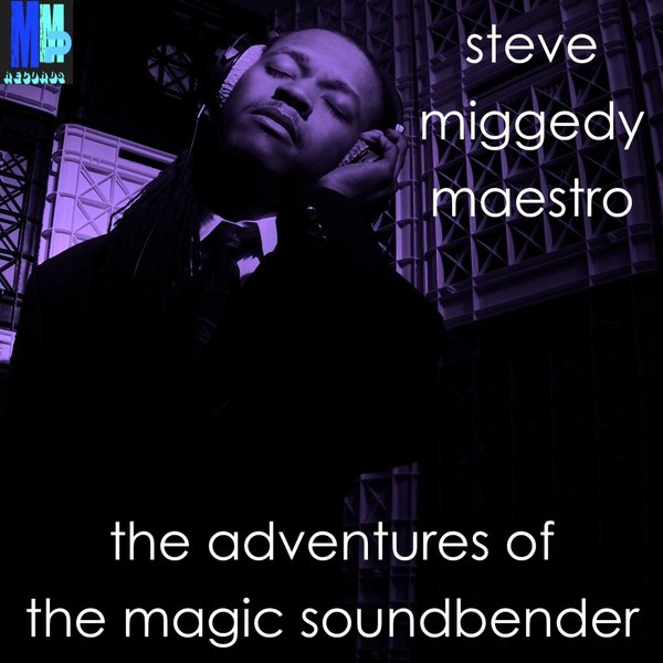 Steve Miggedy Maestro - The Adventures Of The Magic Soundbender
