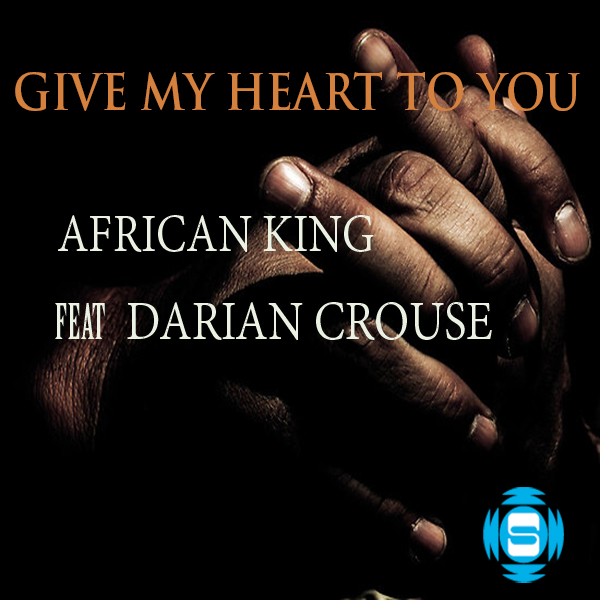 African King Ft Darian Crouse - Give My Heart To You