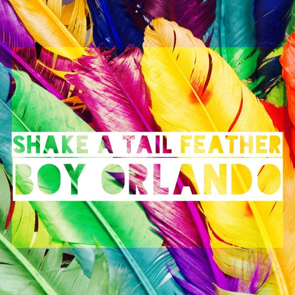 Boy Orlando - Shake A Tail Feather