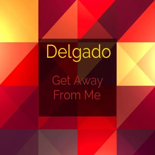 00-Delgado-Get Away From Me-2015-