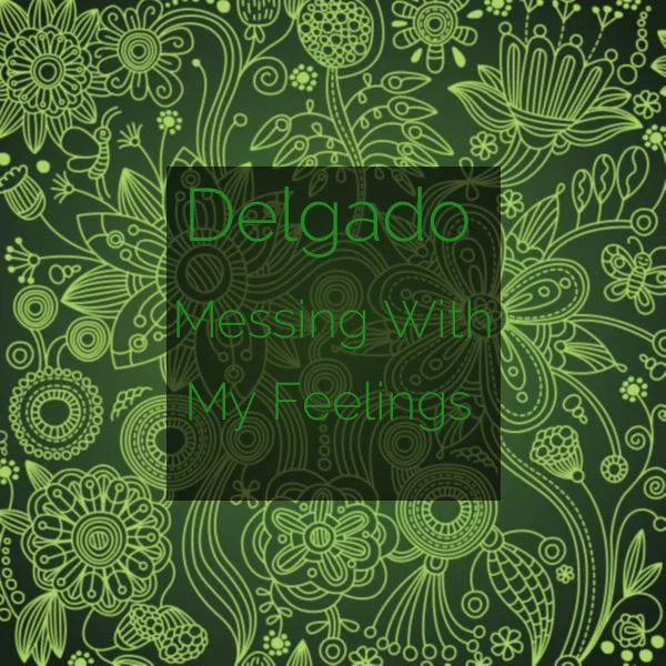 00-Delgado-Messing With My Feelings-2015-