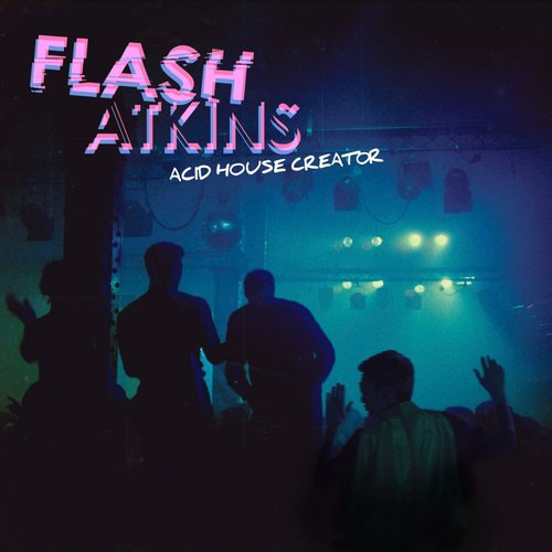 00-Flash Atkins-Acid House Creator-2015-