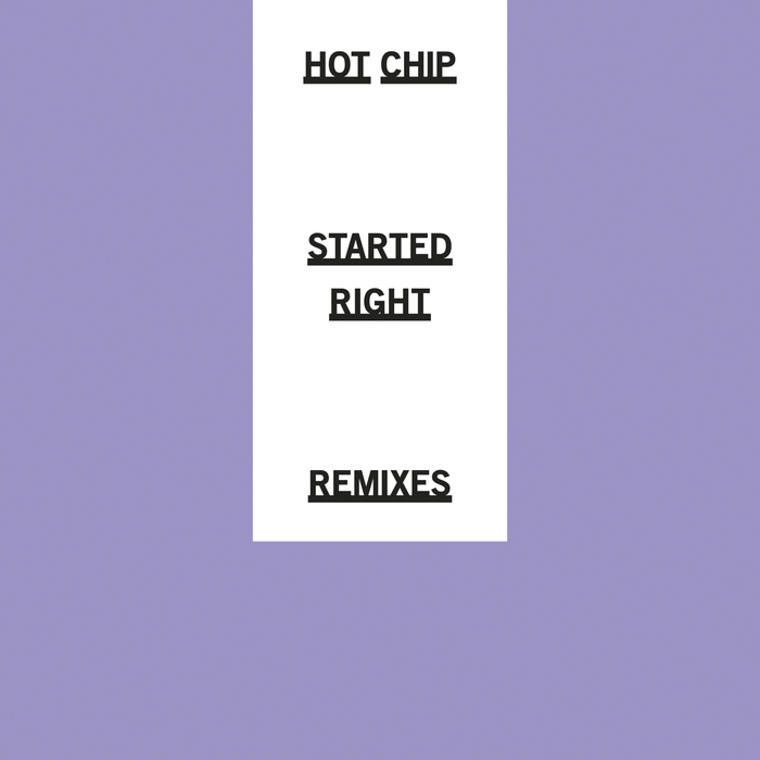 Hot Chip - Started Right (Remixes)