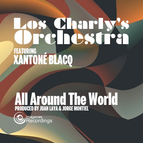 Los Charly's Orchestra Ft Xantone Blacq - All Around The World