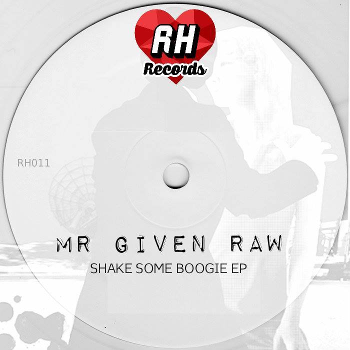 Mr Given Raw - Shake Some Boogie EP