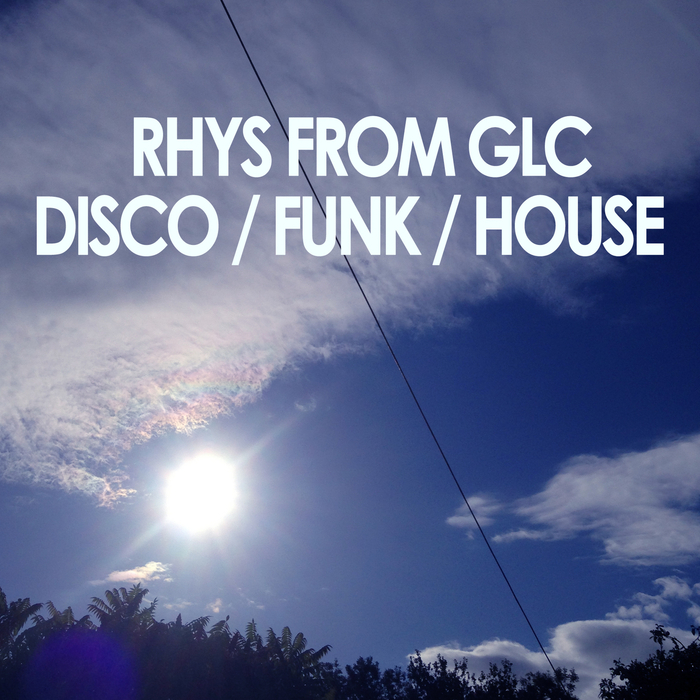 RHYS FROM GLC - Disco - Funk - House