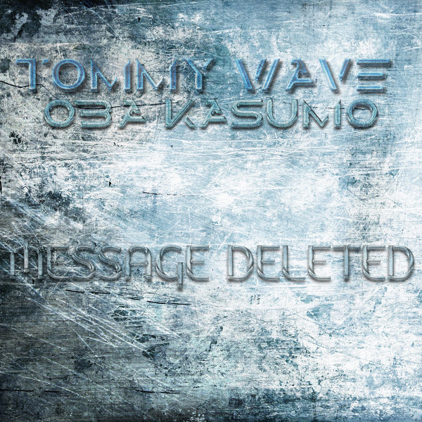 Tommy Wave & Oba Kasumo - Message Deleted