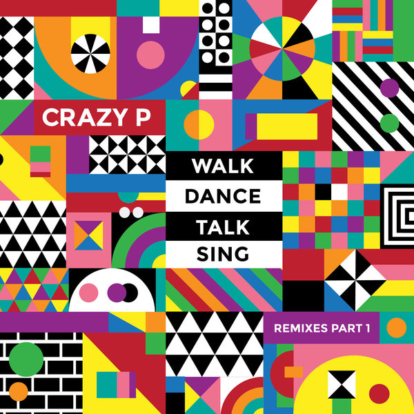 Crazy P - Walk Dance Talk Sing Remixes Part 1
