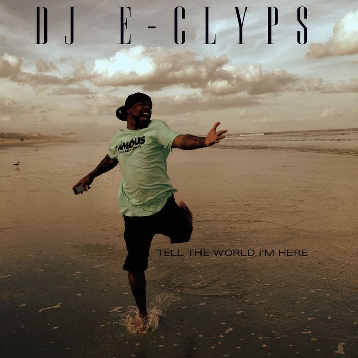 DJ E-Clyps - Tell The World I'm Here