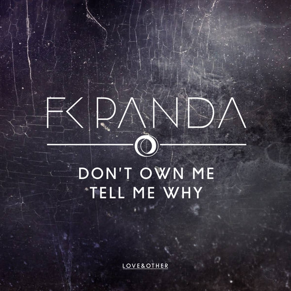 FK Panda - Don't Own Me - Tell Me Why