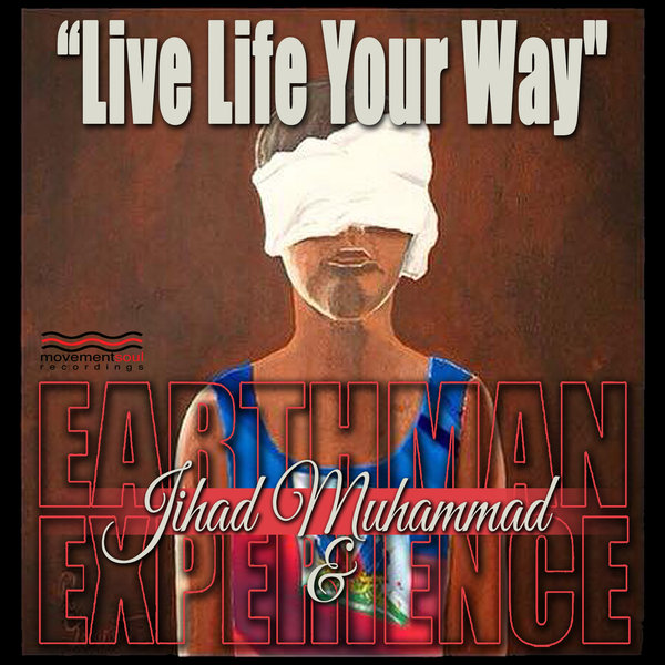 Jihad Muhammad & Earthman Experience - Live Life Your Way
