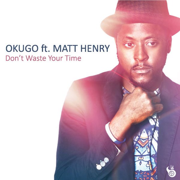 Okugo ft Matt Henry - Don't Waste Your Time