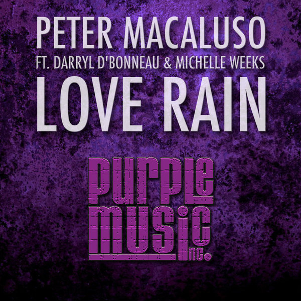 Peter Macaluso Ft Darryl D'bonneau & Michelle Weeks - Love Rain