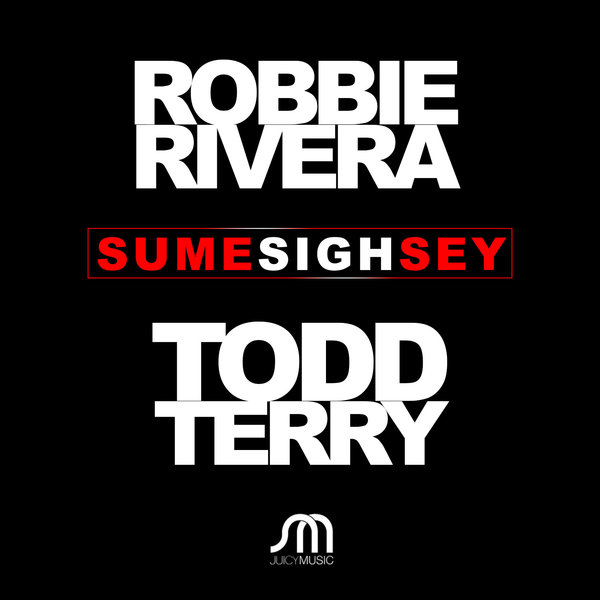 00-Robbie Rivera & Todd Terry-Sume Sigh Sey-2015-