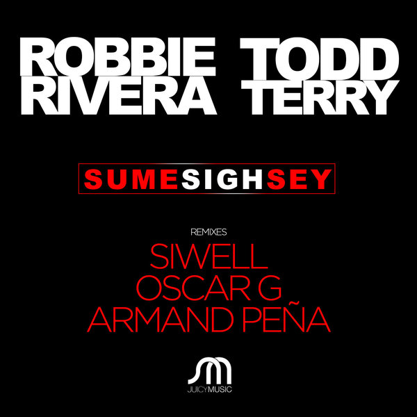 Robbie Rivera & Todd Terry - Sume Sigh Sey Remixes