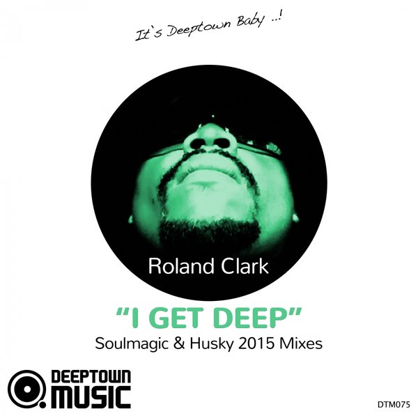 Roland Clark - I Get Deep (Soulmagic & Husky 2015 Mixes)