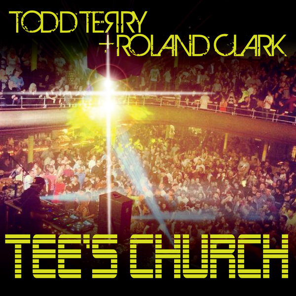 Todd Terry & Roland Clark - Tee's Church