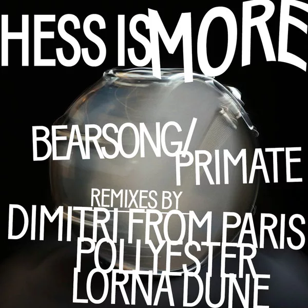 Hess Is More - Bearsong - Primate Remixes