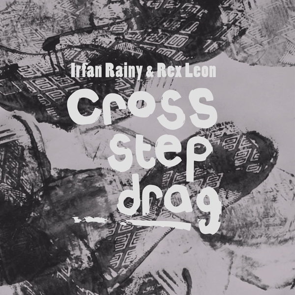00-Irfan Rainy & Rex Leon-Cross Step Drag.-2015-