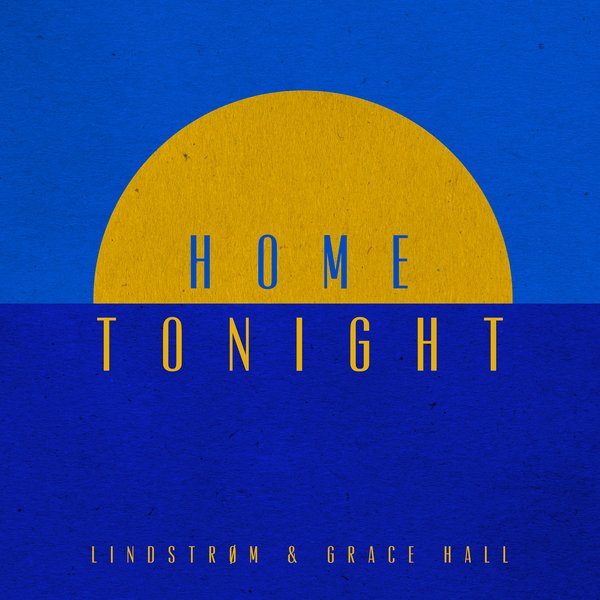 Lindstrom & Grace Hall - Home Tonight (Deluxe Edition)