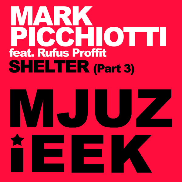 Mark Picchiotti Ft Rufus Proffit - Shelter (Remixes Pt.3)