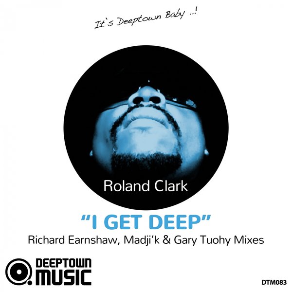 Roland Clark - I Get Deep (Richard Earnshaw Madjik & Gary Tuohy Mixes)