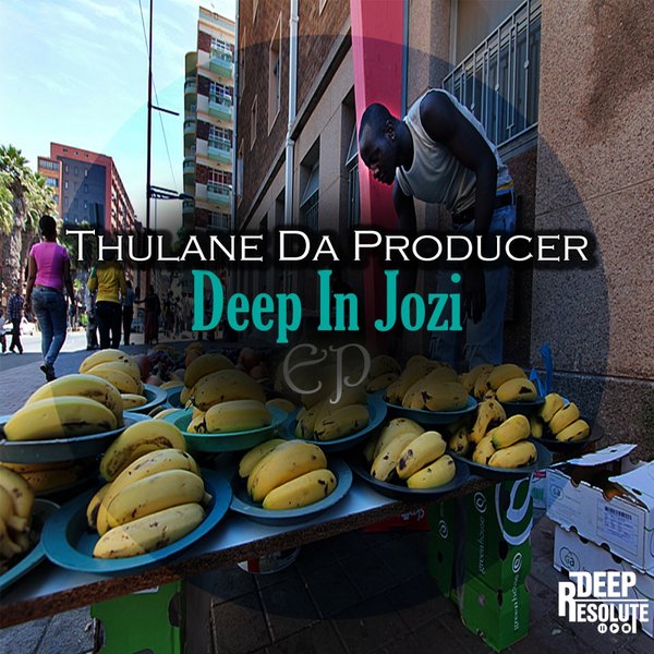 Thulane Da Producer - Deep In Jozi EP