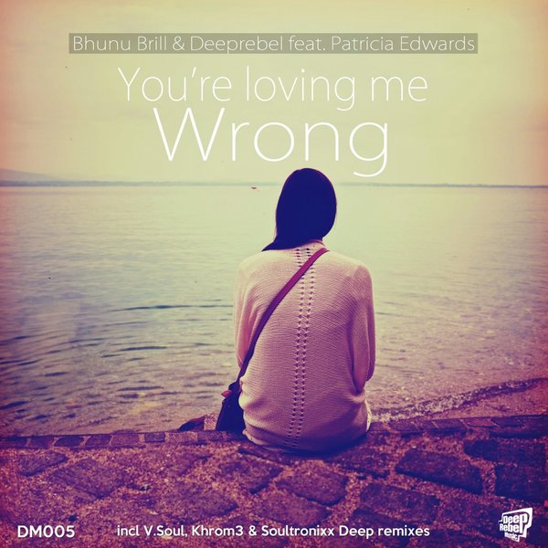 Bhunu Brill & Deeprebel Ft Patricia Edwards - You're Loving Me Wrong