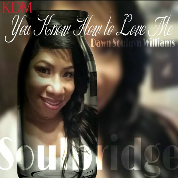 Dawn Williams, Soulbridge - You Know How To Love Me (Soulbridge Mix)(KDM106)