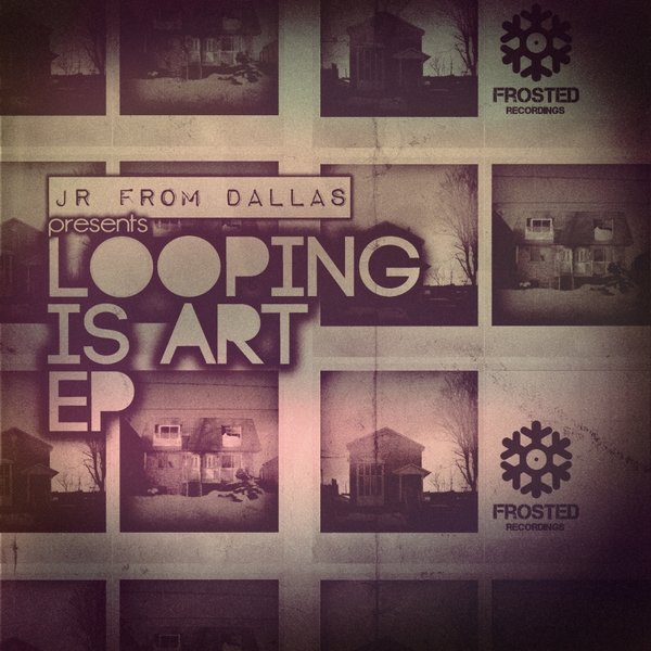 JR From Dallas - Looping Is Art (Frosted058)