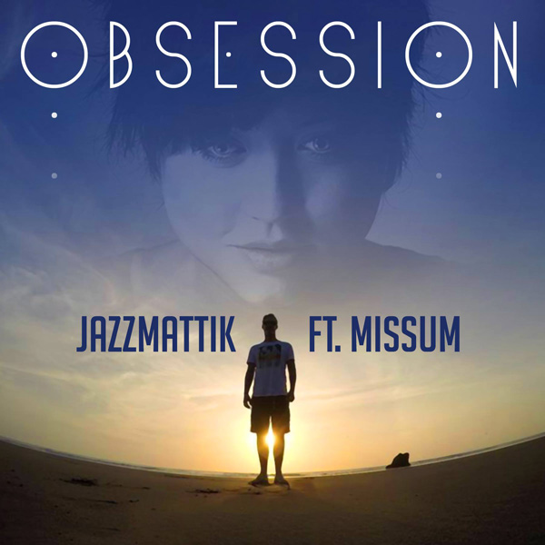 Jazzmattik Ft Missum - Obsession