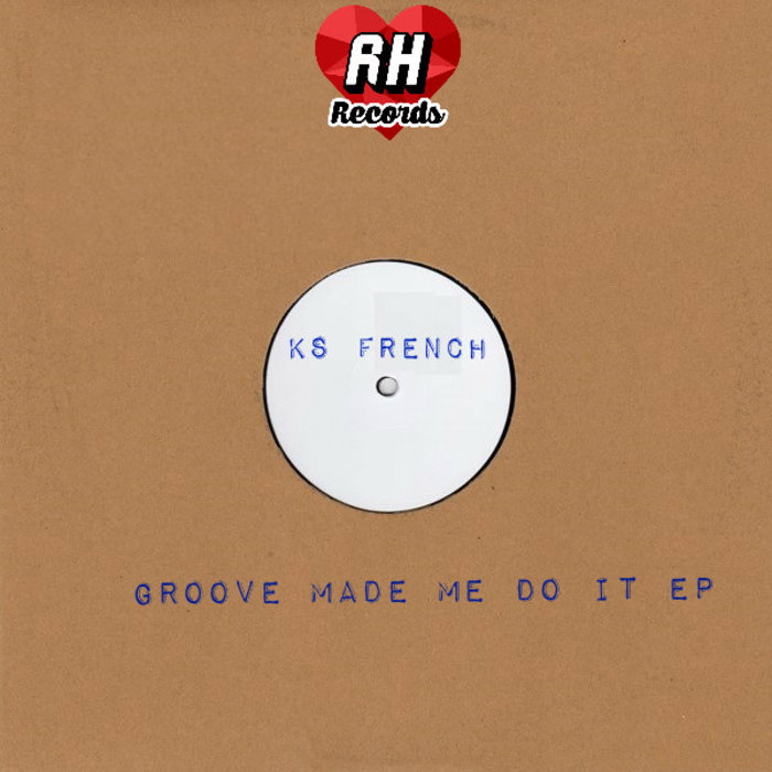KS French - Groove Made Me Do It EP (RH 020)