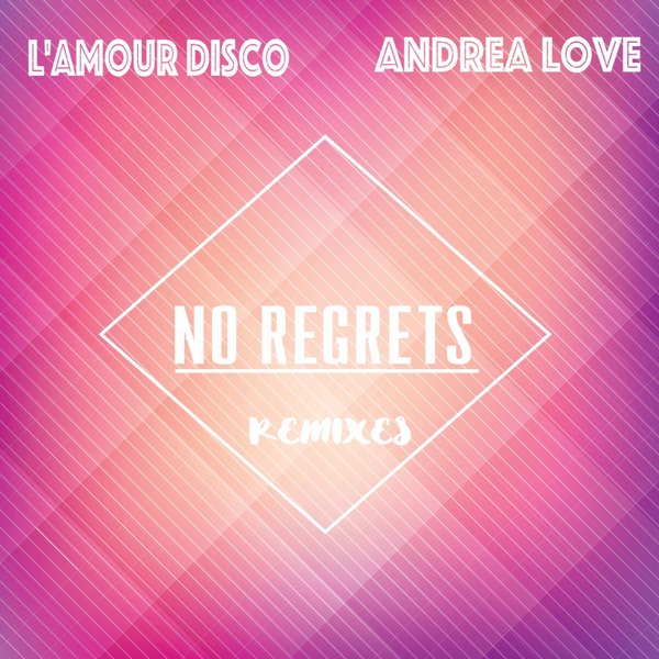 L'amour Disco Ft Andrea Love - No Regrets (Remixes)
