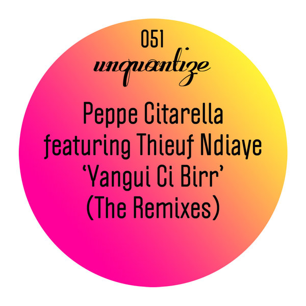 Peppe Citarella Ft Thieuf Ndiaye - Yangui Ci Birr (The Remixes)