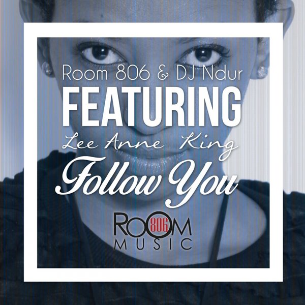 Room 806 & DJ Ndur Ft Lee Anne King - Follow You