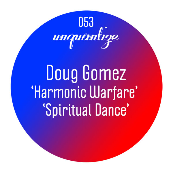 Doug Gomez - Harmonic Warfare & Spiritual Dance (UNQTZ053)