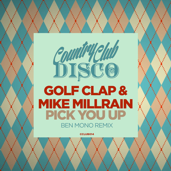 Golf Clap, Mike Millrain - Pick You Up (Ben Mono Remix) CCLUB014