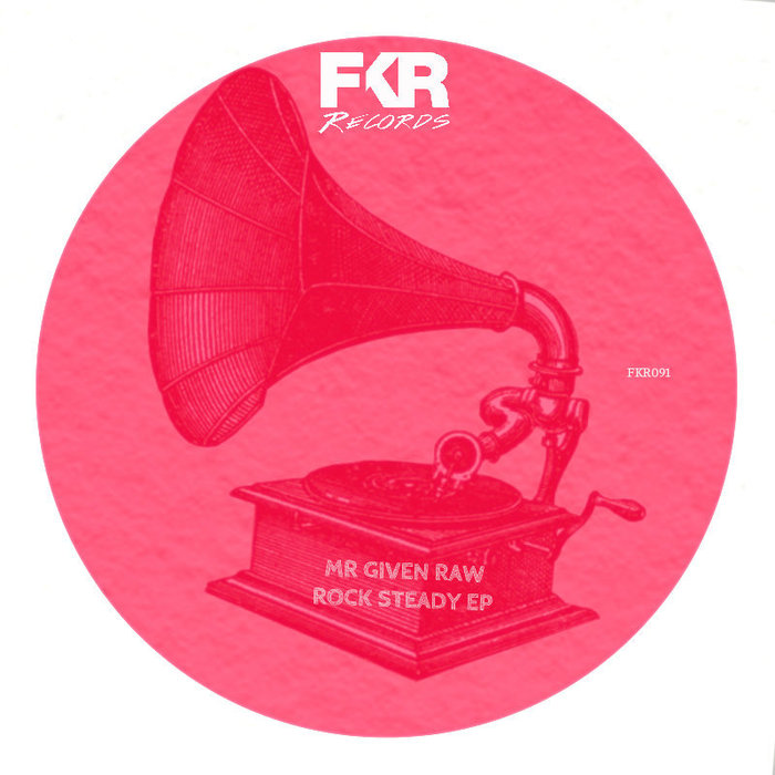 Mr Given Raw - Rock Steady EP (FKR 091)