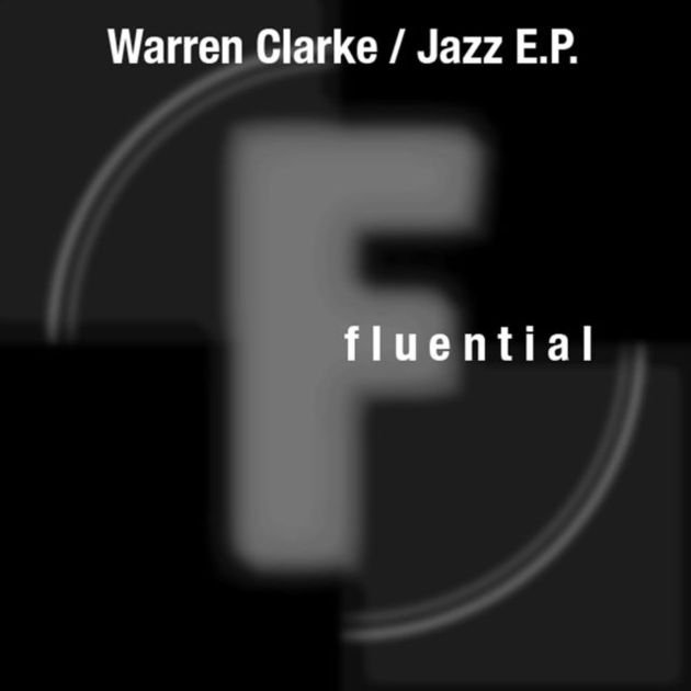 Warren Clarke - Jazz EP (FLUENT59)
