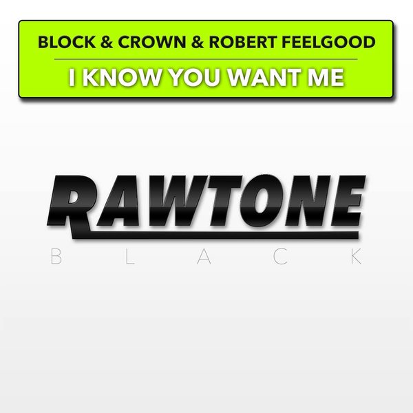 Block & Crown, Robert Feelgood - I Know You Want Me RAW0034