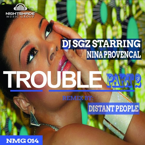 DJ SGZ, Nina Provencal - Trouble, Pt. 2 (Distant People Remix) NMG014