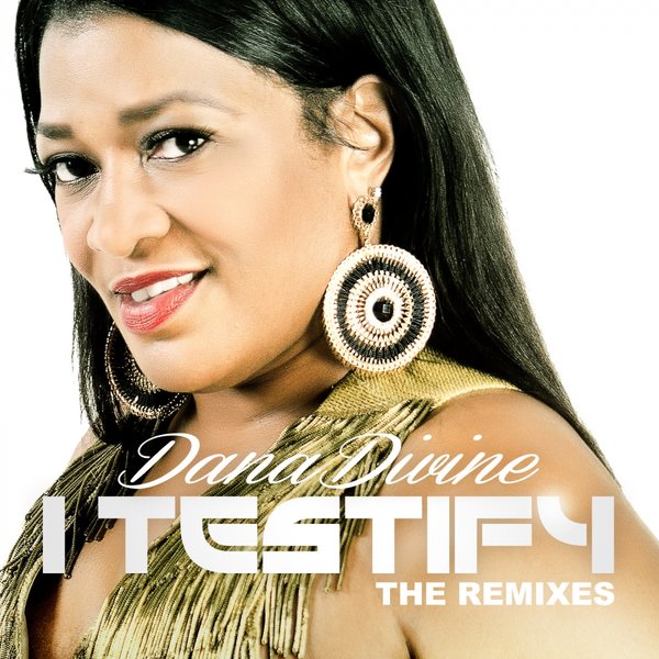00 Dana Divine - I Testify (The Remixes) Cover