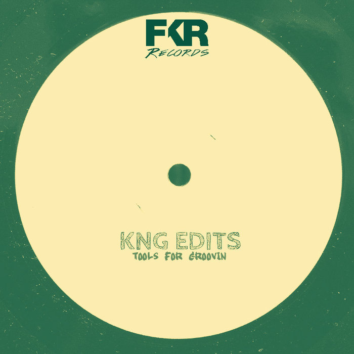 KNG Edits - Tools For Groovin EP FKR 093