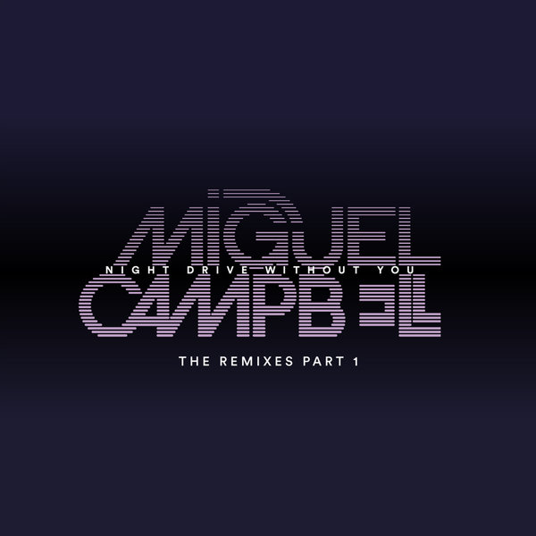 00 Miguel Campbell - Night Drive Without You - The Remixes PT1 Cover