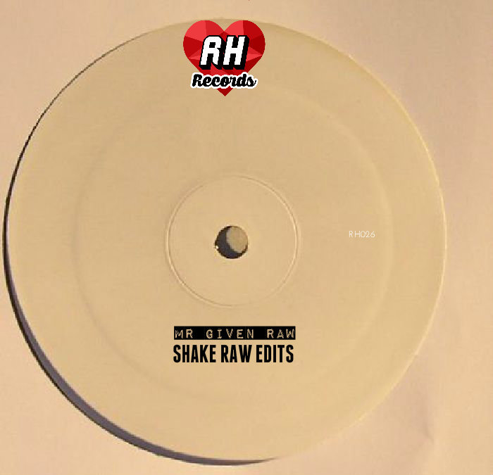 Mr Given Raw - Shake Raw Edits EP RH 026