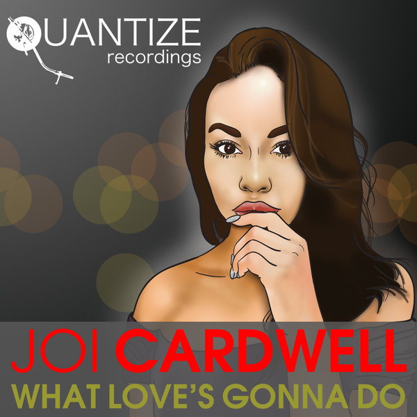 Joi Cardwell - What Love's Gonna Do / QTZ099