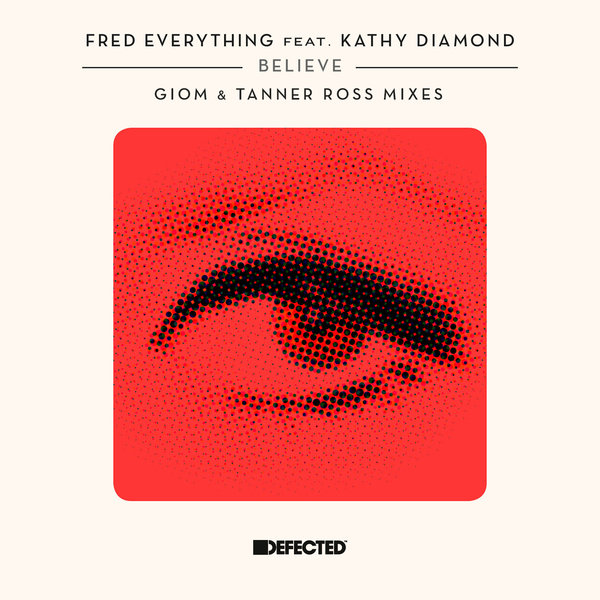 Fred Everything feat. Kathy Diamond - Believe (Giom & Tanner Ross Mixes) / DFTD484D2