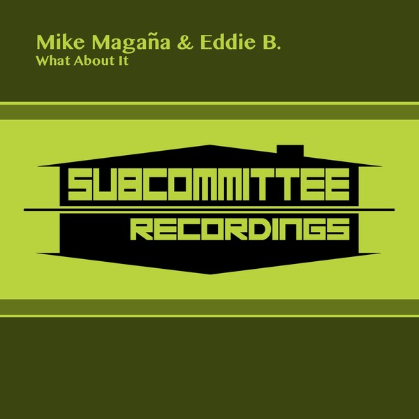 Mike Magana & Eddie B. - What About It / SUB035